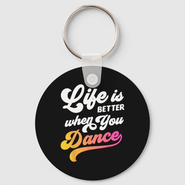 Life Is Better When You Dance Dancer Dancing Gift  Key Ring (Front)