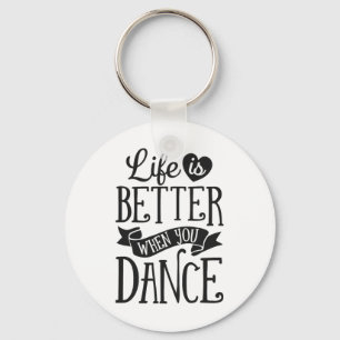 Life Is Better When You Dance Dancer Dancing Gift Key Ring
