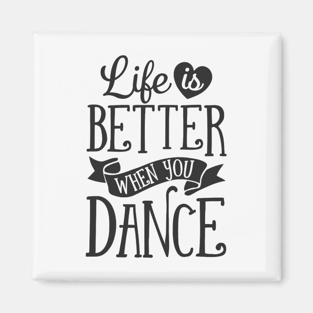 Life Is Better When You Dance Dancer Dancing Gift  Magnet (Front)
