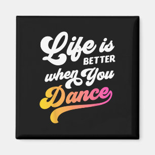Life Is Better When You Dance Dancer Dancing Gift  Magnet