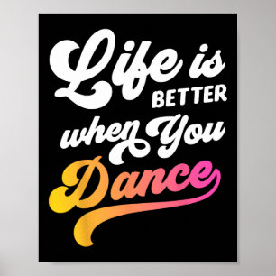 Life Is Better When You Dance Dancer Dancing Gift Poster