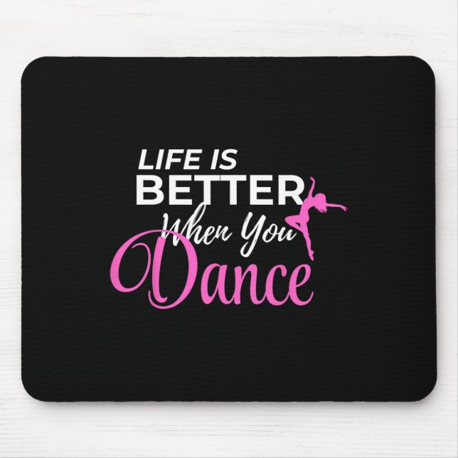 Life Is Better When You Dance Dancing Ballerina  Mouse Mat (Front)