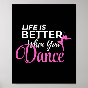 Life Is Better When You Dance Dancing Ballerina Poster