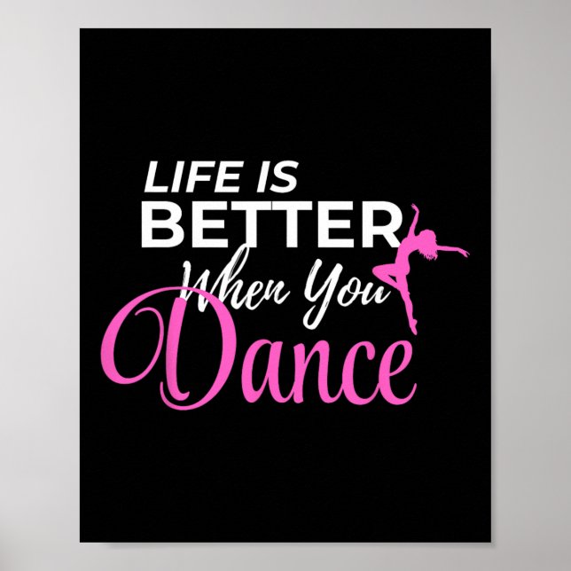 Life Is Better When You Dance Dancing Ballerina  Poster (Front)