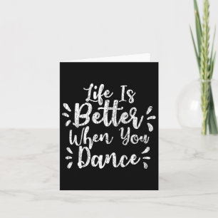 Life Is Better When You Dance Funny Dancer Dancing Card