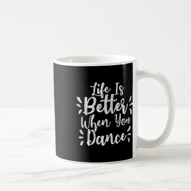 Life Is Better When You Dance Funny Dancer Dancing Coffee Mug (Right)
