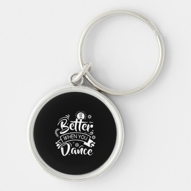 Life Is Better When You Dance Funny Dancer Dancing Key Ring (Front)