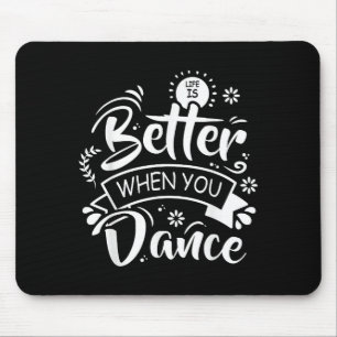 Life Is Better When You Dance Funny Dancer Dancing Mouse Mat