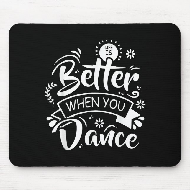 Life Is Better When You Dance Funny Dancer Dancing Mouse Mat (Front)