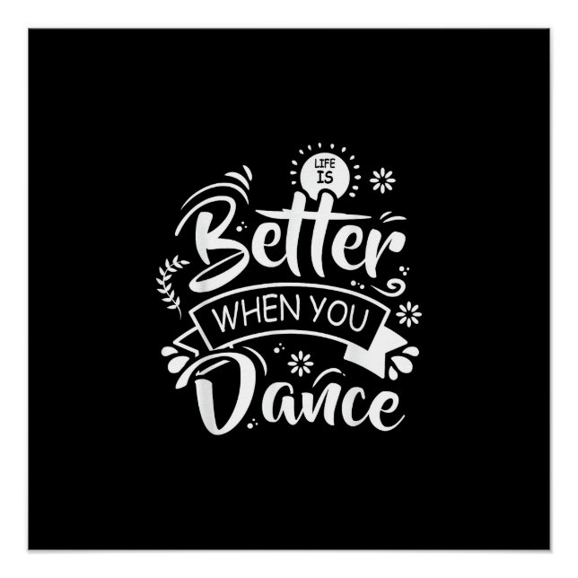 Life Is Better When You Dance Funny Dancer Dancing Poster (Front)