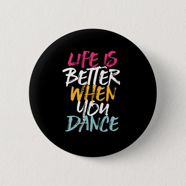 Life Is Better When You Dance Funny Dancing Dancer 6 Cm Round Badge (Front)