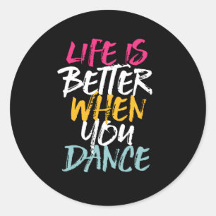 Life Is Better When You Dance Funny Dancing Dancer Classic Round Sticker