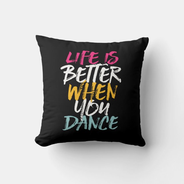 Life Is Better When You Dance Funny Dancing Dancer Cushion (Front)