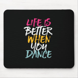 Life Is Better When You Dance Funny Dancing Dancer Mouse Mat