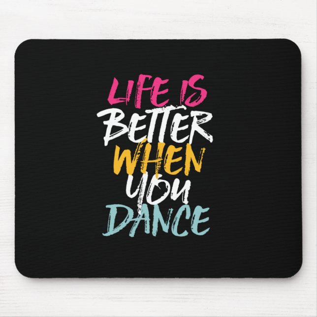 Life Is Better When You Dance Funny Dancing Dancer Mouse Mat (Front)