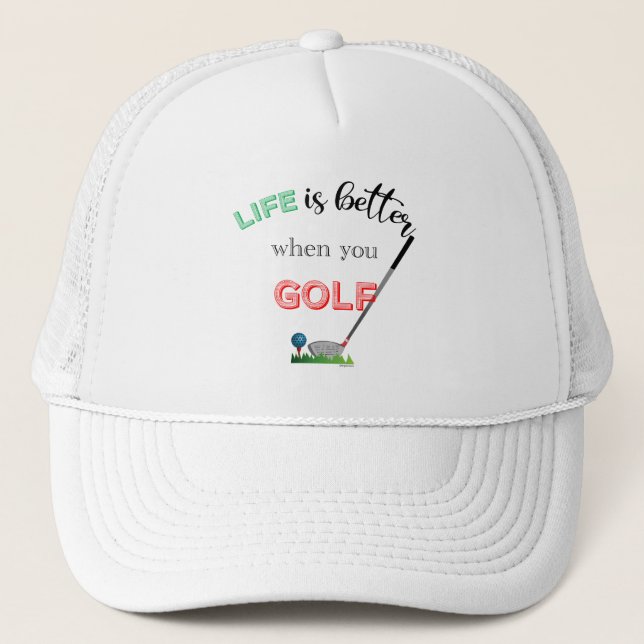 Life is Better when you GOLF Quote, Cool Golf Trucker Hat (Front)