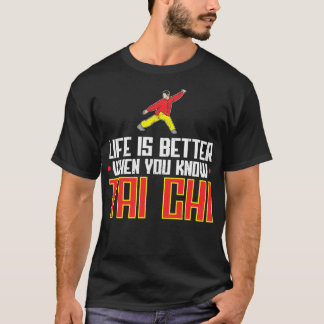 Life Is Better When You Know Tai Chi Kung Fu T-Shirt