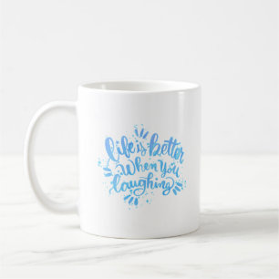life is better when you laughing coffee mug
