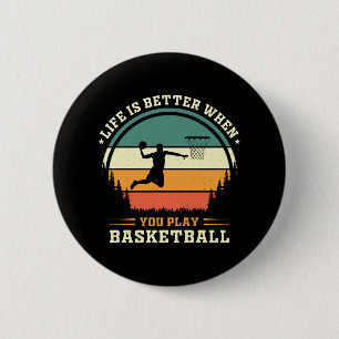 life is better when you play basketball 6 cm round badge