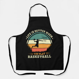 life is better when you play basketball apron