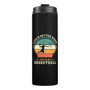 life is better when you play basketball thermal tumbler