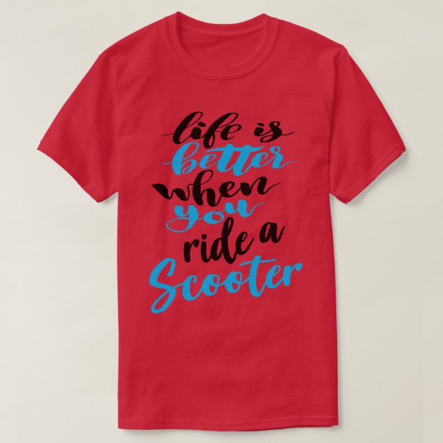 Life Is Better When You Ride A Scooter 5 T-Shirt (Design Front)