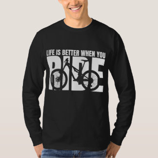 Life is Better When You Ride Mountain Bike T-Shirt