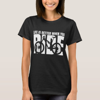 Life is Better When You Ride Mountain Bike T-Shirt