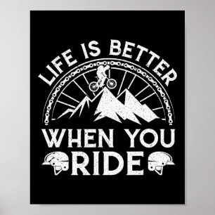 Life Is Better When You Ride Mountain Biking Bike Poster