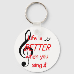 Life Is Better When You Sing It keychain