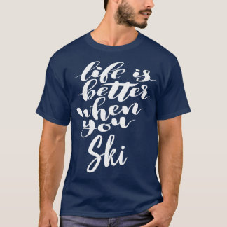 Life Is Better When You Ski 1 T-Shirt