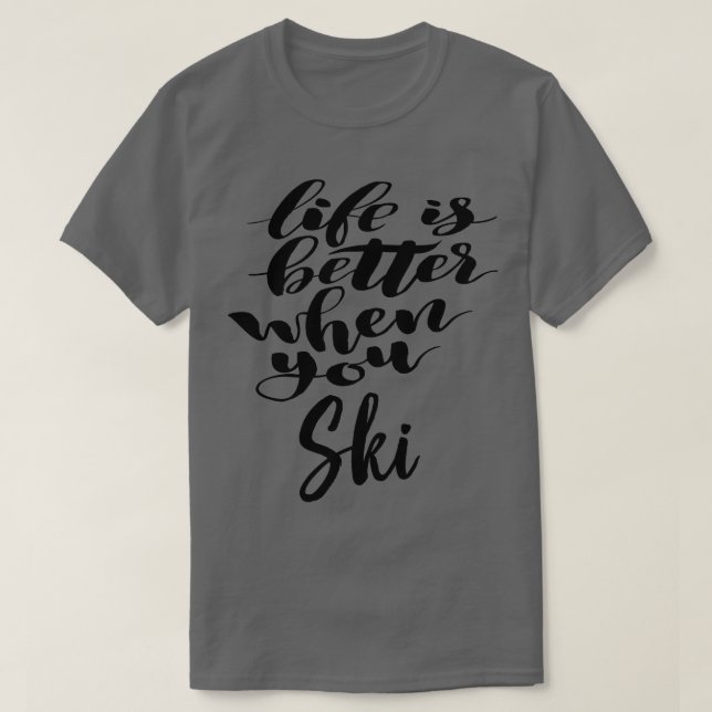 Life Is Better When You Ski T-Shirt (Design Front)