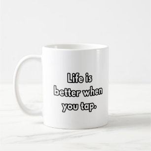 Life is better when you tap - dance teacher gifts coffee mug