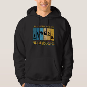 Life Is Better When You Wakeboard Wakeboarding Hoodie