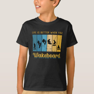 Life Is Better When You Wakeboard Wakeboarding T-Shirt