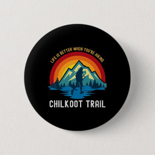 Life Is Better When You're Hiking Chilkoot Trail 6 Cm Round Badge