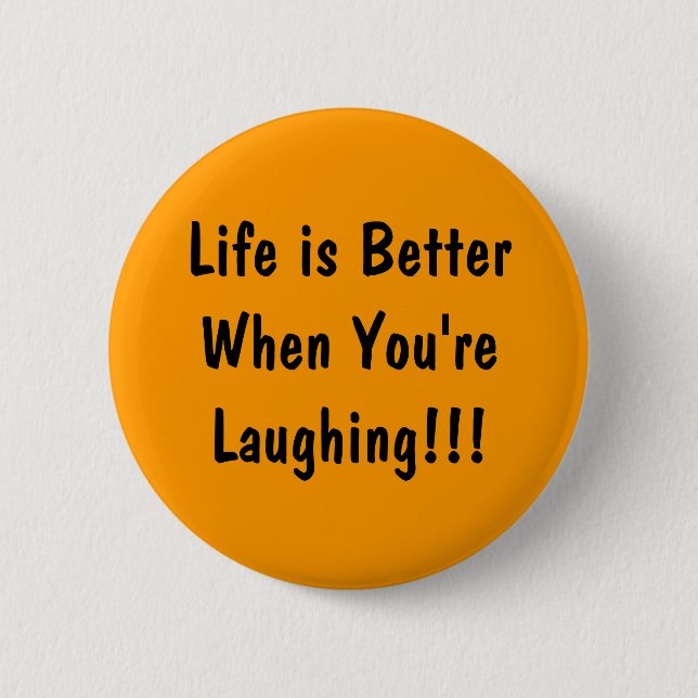 Life is Better When You're  Laughing!!! 6 Cm Round Badge (Front)