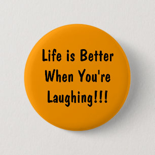 Life is Better When You're Laughing!!! 6 Cm Round Badge