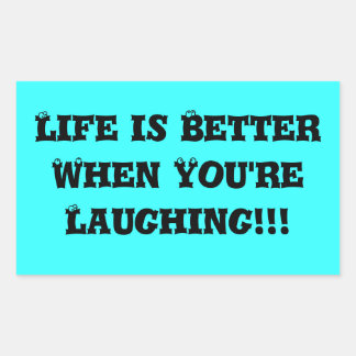 Life is Better When You're  Laughing!!! Rectangular Sticker