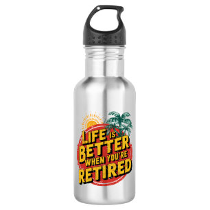 Life Is Better When You're Retired 532 Ml Water Bottle