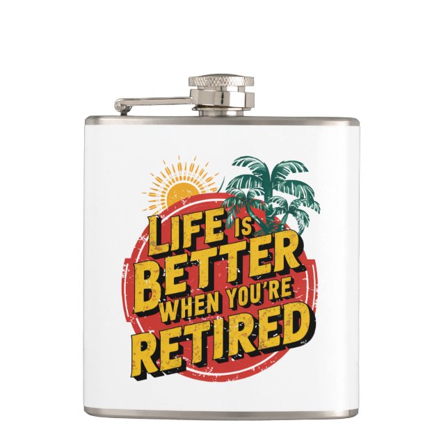 Life Is Better When You're Retired Hip Flask (Front)