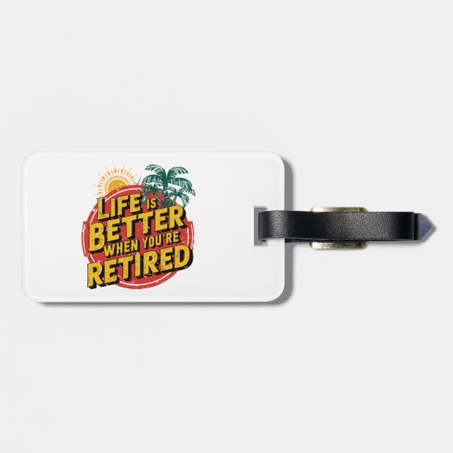 Life Is Better When You're Retired Luggage Tag (Back Horizontal)