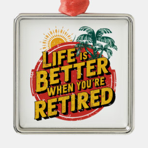 Life Is Better When You're Retired Metal Tree Decoration