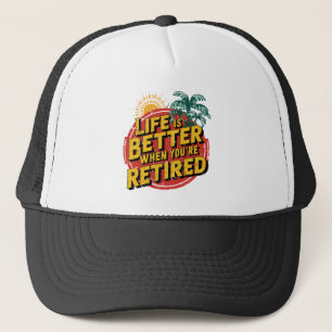 Life Is Better When You're Retired Trucker Hat