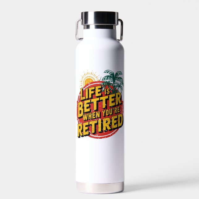 Life Is Better When You're Retired Water Bottle (Front)
