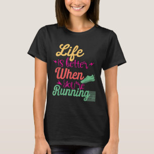 Life Is Better When You're Running Motivational Qu T-Shirt