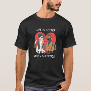 Life Is Better With 2 Shepherds Aussie German Shep T-Shirt