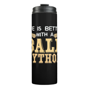 Life Is Better With A Ball Python Thermal Tumbler