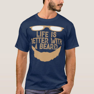 Life is better with a beard 2 T-Shirt