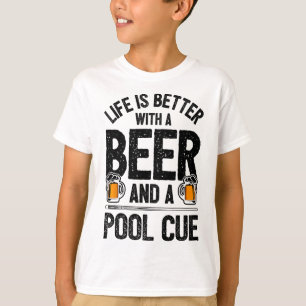 Life Is Better With A Beer And A Pool Cue Funny Bi T-Shirt
